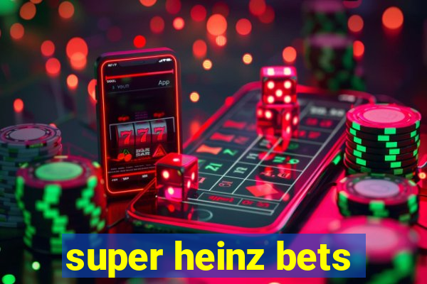 super heinz bets